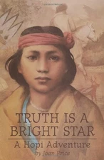 Truth Is a Bright Star: A Hopi Adventure by Price, Joan