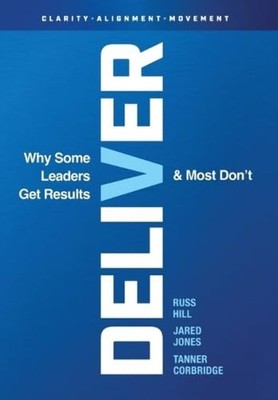 Deliver: Why Some Leaders Get Results And Most Don't - Hardcover