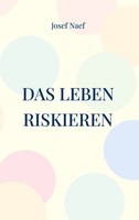 Josef Naef | Das Leben Riskieren | Buch | Deutsch (2026) | 48 S.