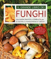 IL GRANDE LIBRO DEI FUNGHI  - AA.VV. - Idea Libri