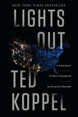 Lights Out: A Cyberattack, a Nation Unprepared, Surviving the Aftermath: New