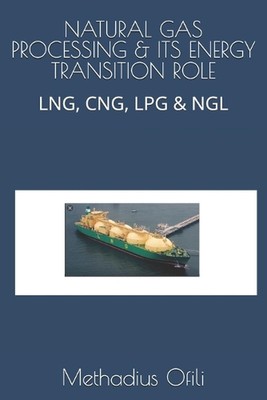 Natural Gas Processing & Its Energy Transition Role: Lng, Cng, Lpg ...