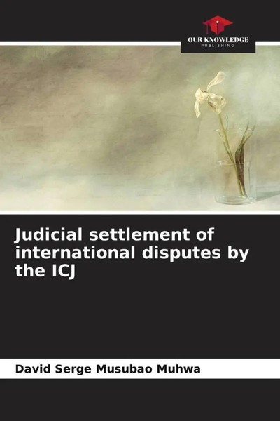 David Serge Musubao Muhwa | Judicial Settlement Of International Disputes By...-image