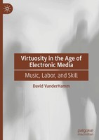 Virtuosity In The Age Of Electronic Media | Music, Labor, And Skill | Vanderhamm