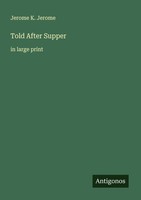 Told After Supper Jerome K. Jerome