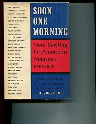 SOON, ONE MORNING: NEW WRITING BY AMERICAN NEGROES, By Herbert Hill - Hardcover