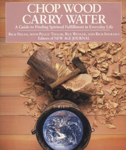 Chop Wood, Carry Water: Guide to Finding Spiritual Fulfillment i