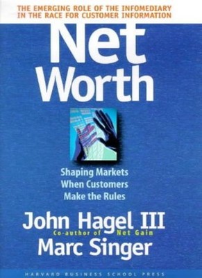 Net Worth: Coming Battle for Customer Information,John Hagel III