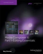 Media Composer 6: Part 1 - Editing Essentials Avid Learning , Plummer, Mary, Go