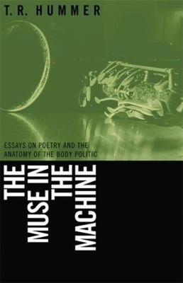 The Muse in the Machine : Essays on Poetry and the Anatomy of the