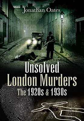Unsolved London Murders: The 1920s & 1930s - Paperback / softback NEW Oates, Jon