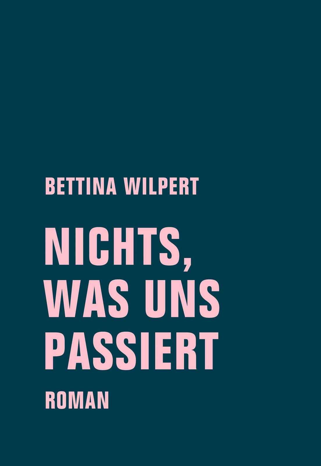 Thumbnail - Nichts, Was Uns Passiert | Bettina Wilpert | Deutsch | Buch | 170 S. |