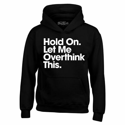 Hold On. Let Me Overthink This. Hoodies Funny Sarcastic Mom Sweatshirts