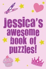 Jessica's Awesome Book Of Puzzles!: Children's puzzle book containing 20 unique 