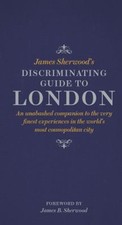 James Sherwood's Discriminating Guide to London : An Unabashed Co