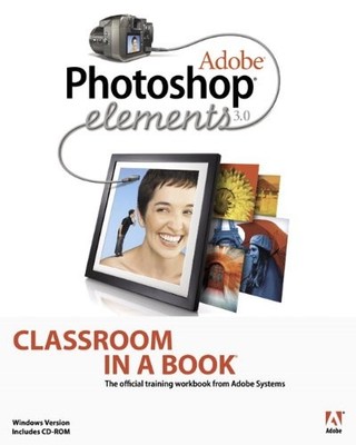 Adobe Photoshop Elements 3.0 (Classroom in a Book),. Adobe Creat