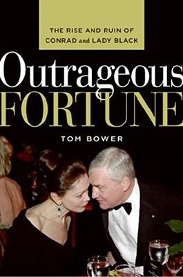 OUTRAGEOUS FORTUNE: THE RISE AND RUIN OF CONRAD AND LADY By Tom Bower BRAND NEW