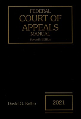 Federal Court of Appeals Manual 2021 Seventh Edition by David G. Knibb