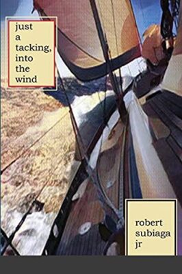 Just a Tacking, Into the Wind by Robert Subiaga (Paperback, 2021)