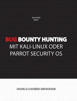 Bug Bounty Hunting mit Kali-Linux oder Parrot Security OS: Hacking als Hautberuf