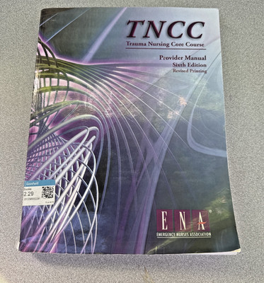 Trauma Nursing Core Course Provider Manual (TNCC) 6th Edition