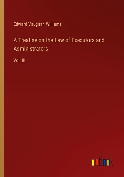 A Treatise On The Law Of Executors And Administrators Edward Vaughan Williams-image