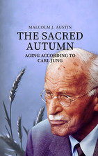 The Sacred Autumn - Aging According To Carl Jung: Individuation, Archetypes, Wis