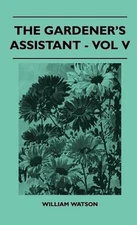 The Gardener's Assistant - Vol V by William Watson (English) Hardcover Book