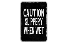 Caution Slippery When Wet Sign - Indoor Or Outdoor Metal Wall Art - Custom Sign