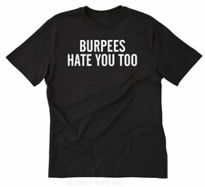 Burpees Hate You Too T-shirt Funny Fitness Gym Motivation Workout Shirt