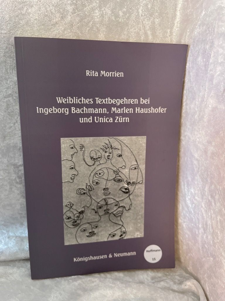 Weibliches Textbegehren bei Ingeborg Bachmann, Marlen Haushofer und Unica Zürn ( - Morrien, Rita