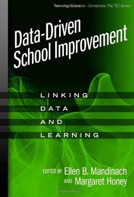 DATA-DRIVEN SCHOOL IMPROVEMENT: LINKING DATA AND LEARNING By Ellen B. Mandinach
