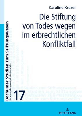 Die Stiftung von Todes wegen im erbrechtlichen Konfliktfall | Buch | 97836318517