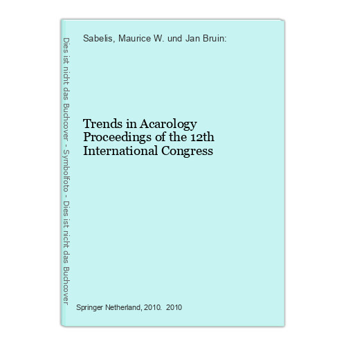 Trends in Acarology Proceedings of the 12th International Congress Sabelis, Maur - Sabelis, Maurice W. und Jan Bruin