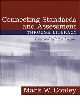 CONNECTING STANDARDS AND ASSESSMENTS THROUGH LITERACY, By Mark W. Conley