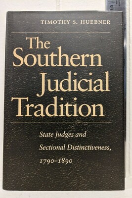 The Southern Judicial Tradition: State Judges... by Timothy S. Huebner, 1999 HC