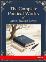 The Complete Poetical Works Of James Russell Lowell James Russell Lowell