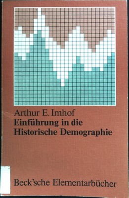 Einführung in die historische Demographie. Beck'sche Elementarbücher Imhof, Arth