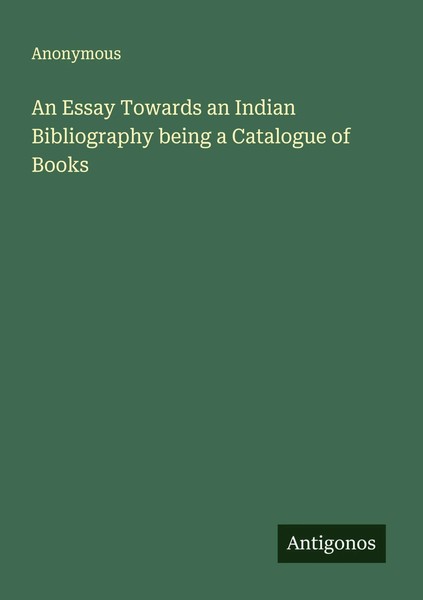 Anonymous | An Essay Towards An Indian Bibliography Being A Catalogue Of Books-image