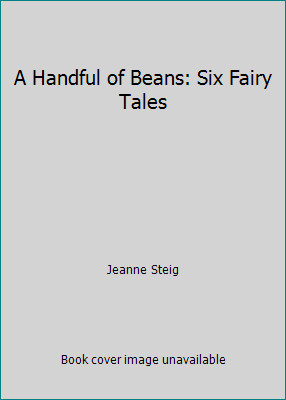 A Handful of Beans: Six Fairy Tales by Jeanne Steig