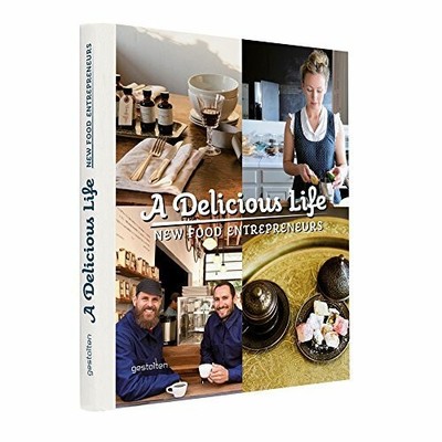 A Delicious Life: New Food Entrepreneurs Buch Die Gestalten Verlag