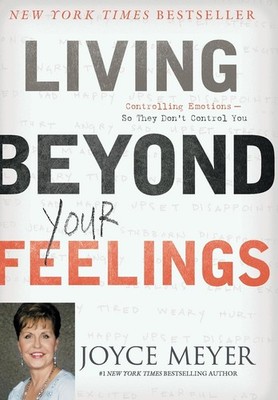 Living Beyond Your Feelings: Controlling Emotions So They Don't Control You