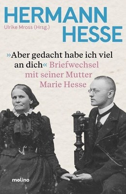 Aber gedacht habe ich viel an dich Hermann Hesses Briefwechsel mit seiner Mut...