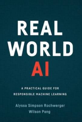 Real World AI: A Practical Guide for Responsible Machine Learning - VERY GOOD