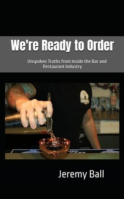 We're Ready to Order: Unspoken Truths from Inside the Bar and Restaurant Industr