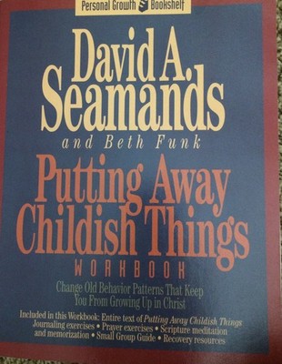 Putting Away Childish Things: A Recovery Workbook for Putting Away Childish ...