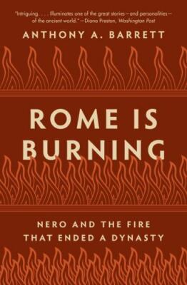 Rome Is Burning : Nero and the Fire That Ended a Dynasty, Paperback by Barret...