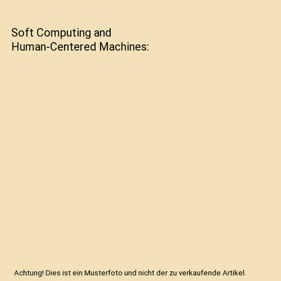 Soft Computing and Human-Centered Machines, Z. Q. Liu