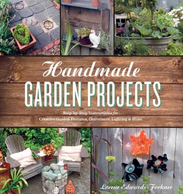 Handmade Garden Projects: Step-by-Step Instructions for Creative Garden Feature