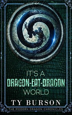 IT'S A DRAGON-EAT-DRAGON WORLD (THE MODERN DRAGON By Ty Burson **BRAND NEW**